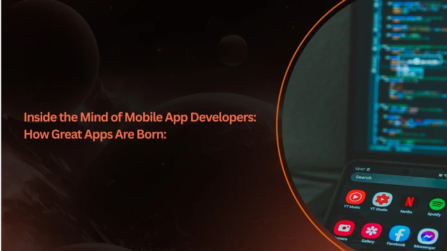 Inside the Mind of Mobile App Developers: How Great Apps Are Born: