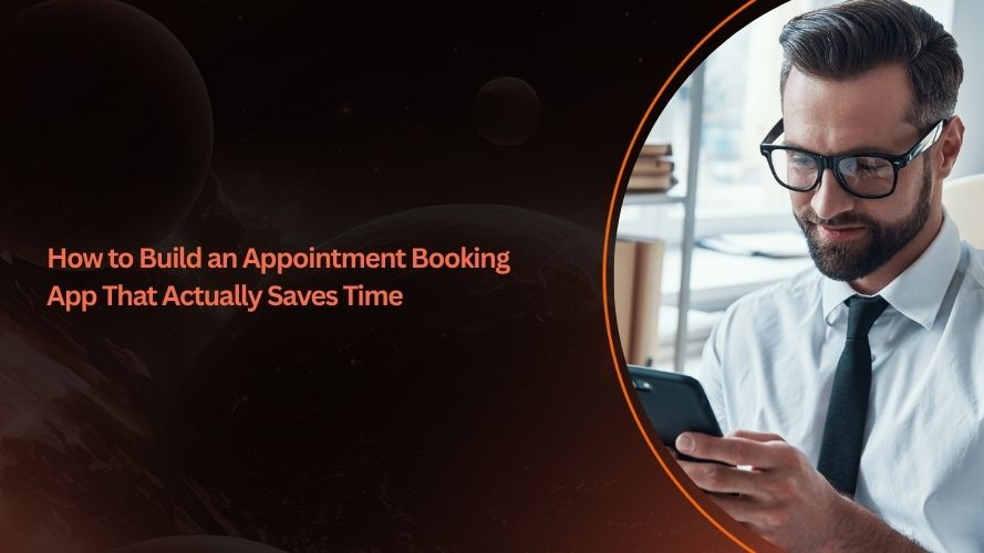 How to Build an Appointment Booking App That Actually Saves Time