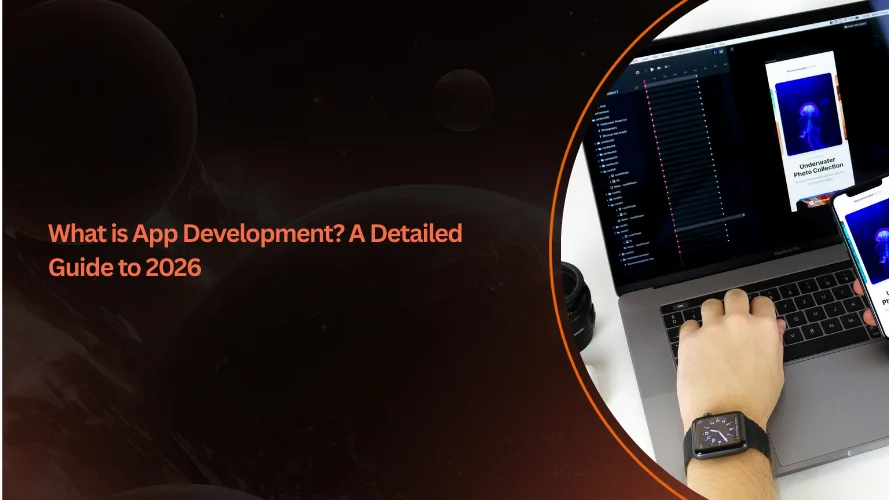 What is App Development? A Detailed Guide to 2026
