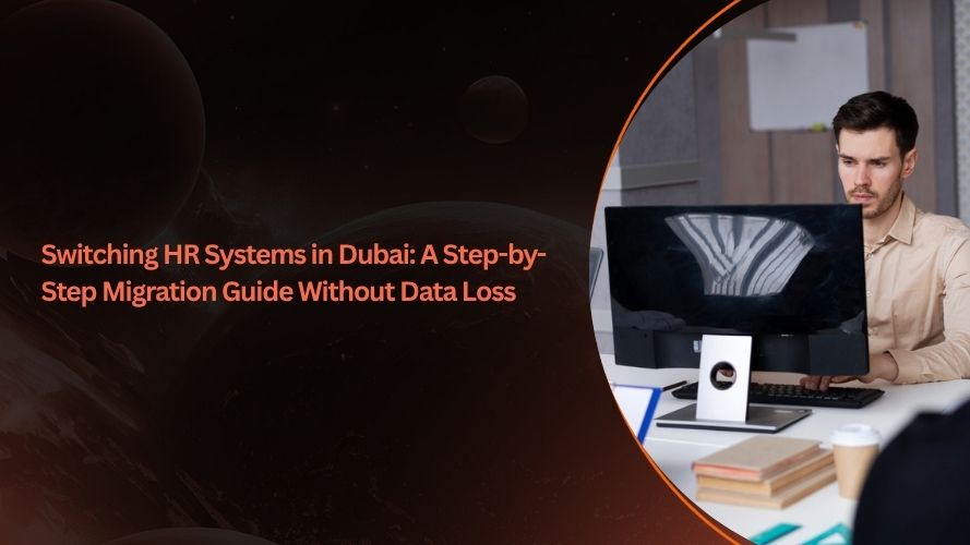 Switching HR Systems in Dubai: A Step-by-Step Migration Guide Without Data Loss