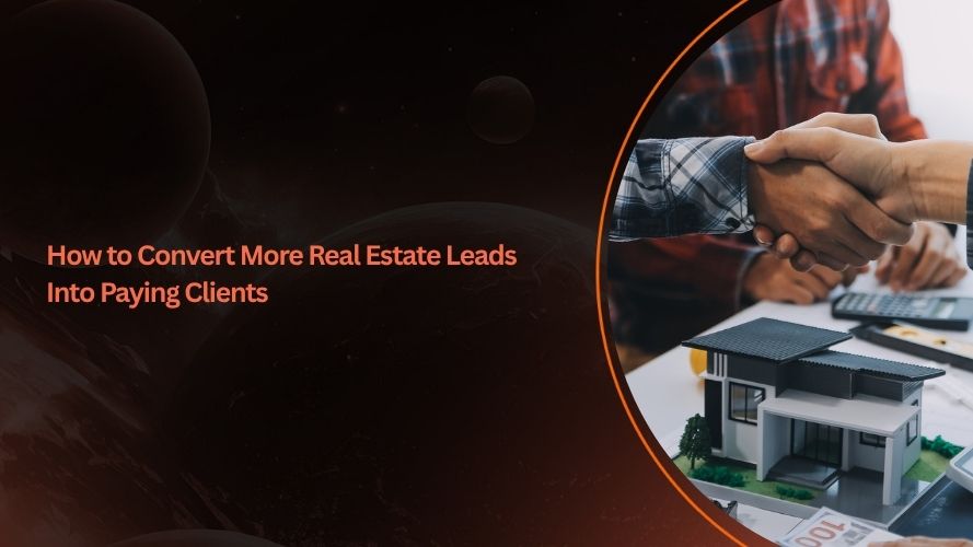 How to Convert More Real Estate Leads Into Paying Clients