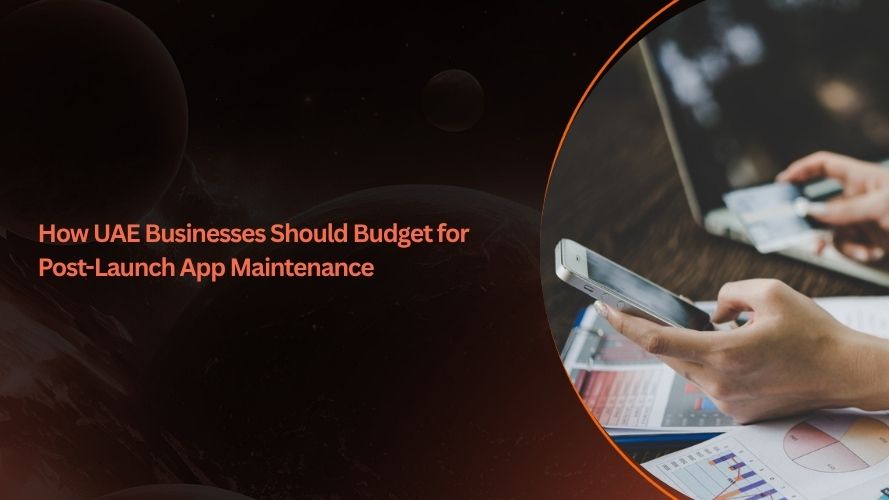 How UAE Businesses Should Budget for Post-Launch App Maintenance